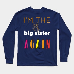 I'm The Big Sister Again Cool Gift For Any Girl Woman Long Sleeve T-Shirt